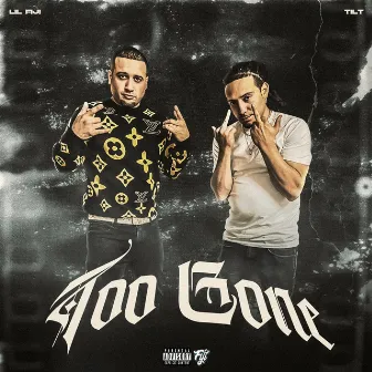 TOO GONE by Lil Fiji