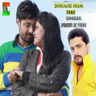 Diwane Hum Tere (Original) by Upender Lal Yadav