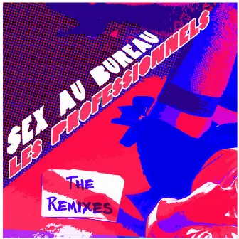 Sex Au Bureau (The Remixes) by Les Professionnels