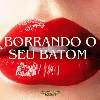 Borrando o Seu Batom by Mc Theyllor