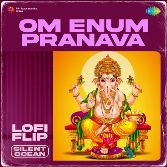 Om Enum Pranava (Lofi Flip) by Dr. Seerkazhi S. Govindarajan