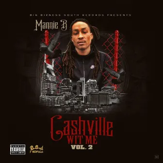 Cashville Wit Me Volume 2 by Mannie B.