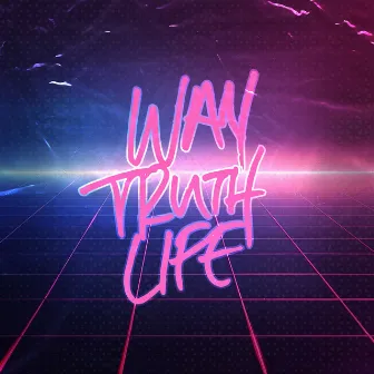 Way Truth Life by Joe Hardy