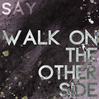 Walk On The Other Side by Say