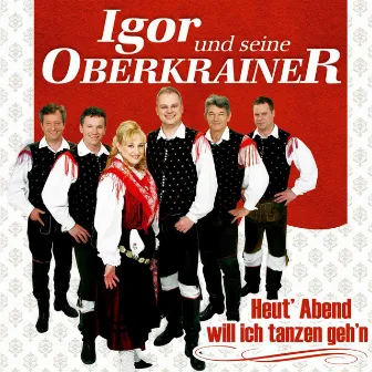 Heut' Abend will ich tanzen geh'n by Igor und seine Oberkrainer