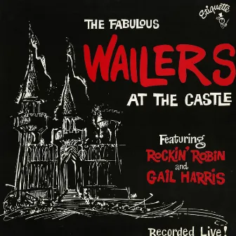 The Fabulous Wailers at the Castle (feat. Rockin' Robin & Gail Harris) by The Wailers