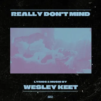 Really Don't Mind by Wesley Keet