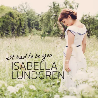 It Had to Be You by Isabella Lundgren