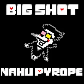 Big Shot by Nahu Pyrope