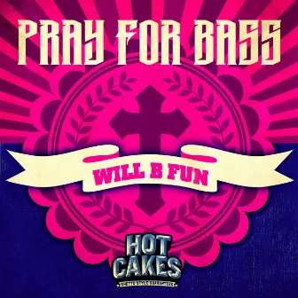 Will B Fun by Pray For Bass