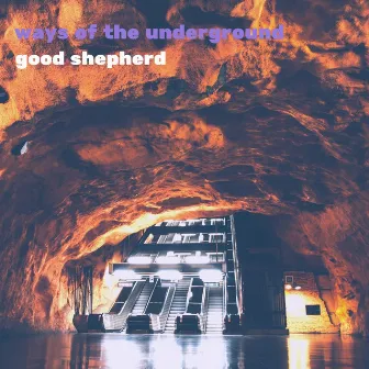 Ways of the Underground by good shepherd