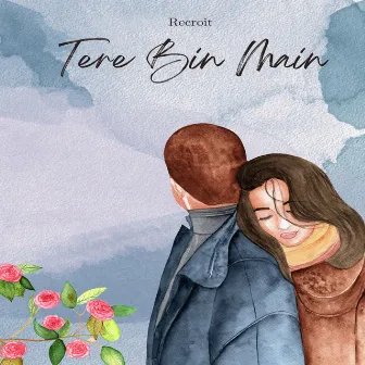 Tere Bin Main by Recroit