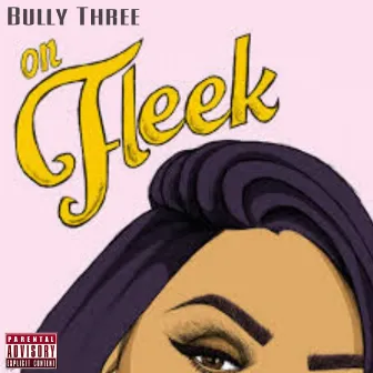 On Fleek - Single by Bully Three