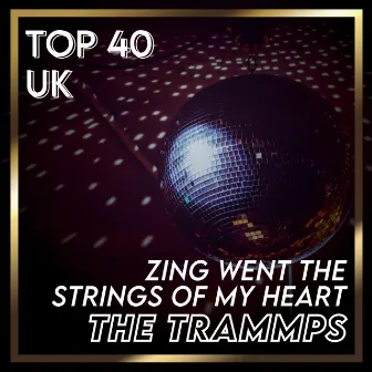 Zing Went the Strings Of My Heart (UK Chart Top 40 - No. 29) by The Trammps