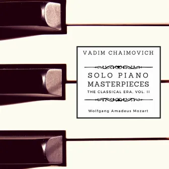 Solo Piano Masterpieces: The Classical Era (Vol. II) by Vadim Chaimovich