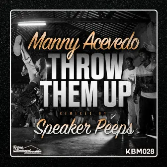 Throw Them Up by Manny Acevedo