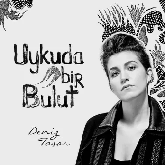 Uykuda Bir Bulut by Deniz Taşar