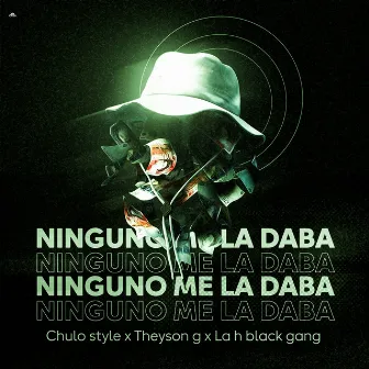 Ninguno Me la Daba by Chulo Style