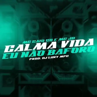 Calma vida eu não baforo by MC CAIO cb