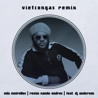 Vietcongas (Remix) by Edu Meirelles