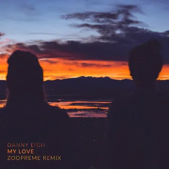 My Love (Zoopreme Remix) by Danny Eigh