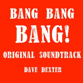 Bang Bang Bang! (Original Western Soundtrack) by Dave Dexter