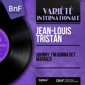 Johnny, I'm Gonna Get Married (feat. Claude Bolling et son orchestre) [Mono Version] by Jean-Louis Tristan