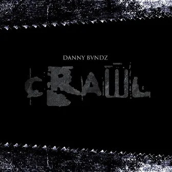 Crawl by Danny Bvndz