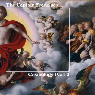 Cosmology (Part 2) by The Captain Francisco