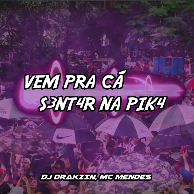 Vem pra Cá S3Nt4 na Pik4