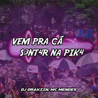 Vem pra Cá S3Nt4 na Pik4 by DJ Drakzin