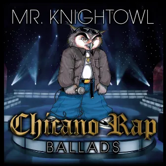 Chicano Rap Ballads by Mr. Knightowl