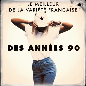 Le meilleur de la variété française des années 90 by Unknown Artist