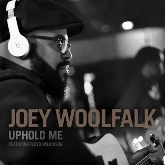 Uphold Me (feat. Floyd Wilkinson) - Single by Joey Woolfalk