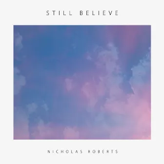 Still Believe by Nicholas Roberts