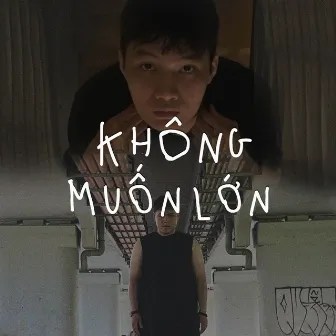 KHÔNG MUỐN LỚN by The Chilldren