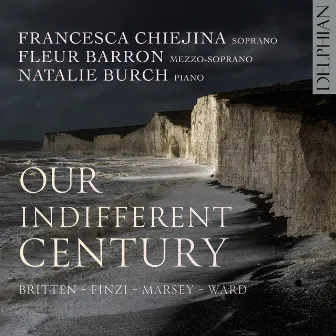 Our Indifferent Century: Britten | Finzi | Marsey | Ward by Fleur Barron