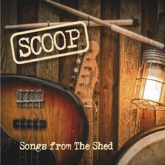 Songs from the Shed by Scoop