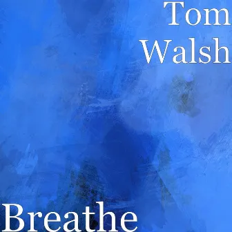 Breathe by Tom Walsh