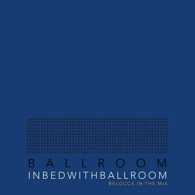 In Bed With Ballroom IV (Mixed by Belocca [DJ Mix]