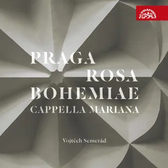 Praga Rosa Bohemiae - Music in Renaissance Prague by Cappella Mariana