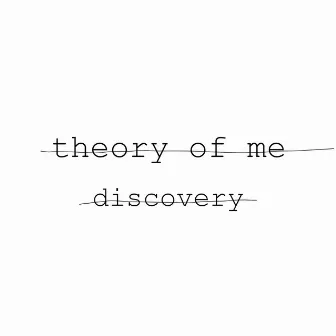 Discovery by Theory Of Me