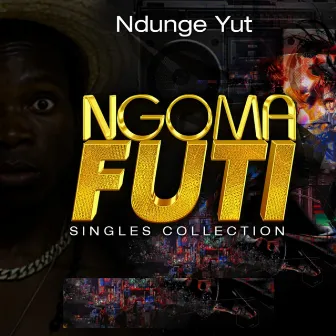 Ngoma Futi Singles by Ndunge Yut