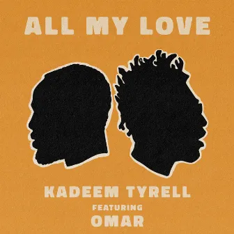 All My Love by Kadeem Tyrell