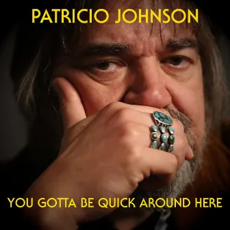 You Gotta Be Quick Around Here by Patricio Johnson