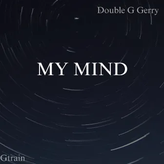 My Mind by Gtrain/Double G Gerry