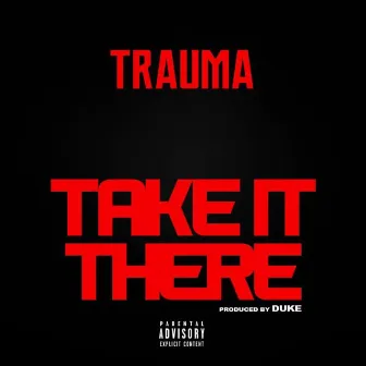 Take It There by TRAUMA