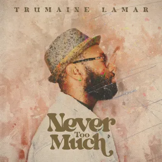 Never Too Much by Trumaine Lamar