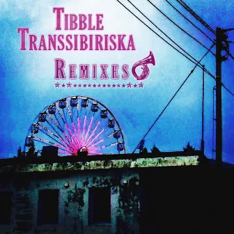 Remixes by Tibble Transsibiriska