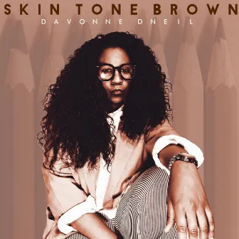 Skin Tone Brown by Davonne D'neil